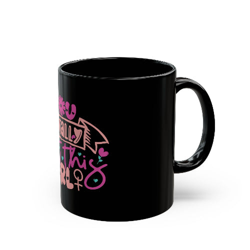 Motivational Black Ceramic Mug - "You Totally Got This Girl" - 11 oz