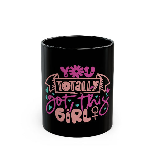 Motivational Black Ceramic Mug - "You Totally Got This Girl" - 11 oz